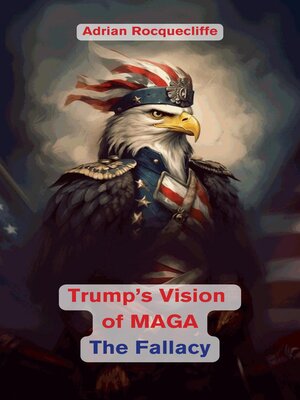 cover image of Trump's Vision of MAGA- the Fallacy